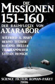 Die Missionen 151-160 der Raumflotte von Axarabor: Science Fiction Roman-Paket 21016