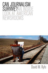 Can Journalism Survive? An Inside Look at American Newsrooms